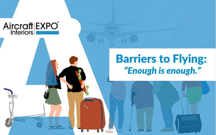 Aircraft Interiors Expo logo with text, Barriers to Flying, Enough is enough.